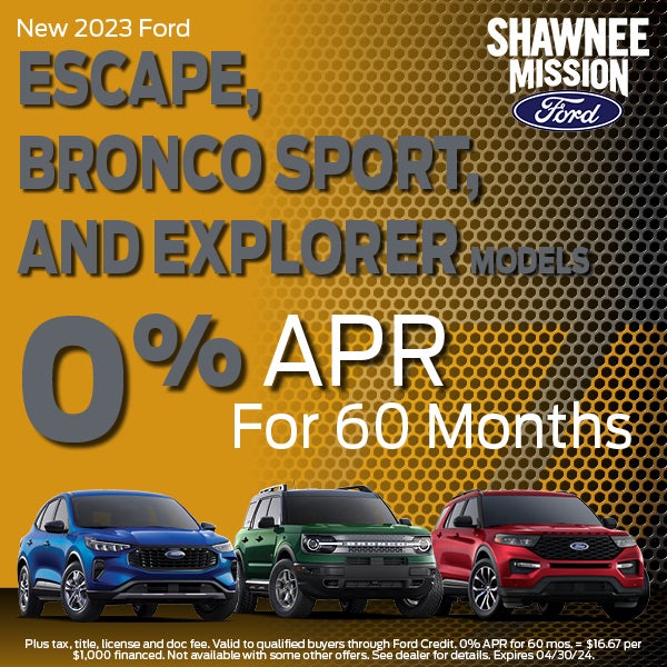 2023 Ford Escape, Bronco Sport, + Explorer 0% APR 60 months